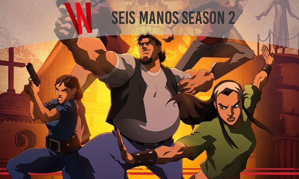 Seis Manos Season 2: Release Date, All You Need To Know! » Whenwill